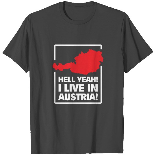 Hell Yeah I Live in Austria funny quote gift T Shirts
