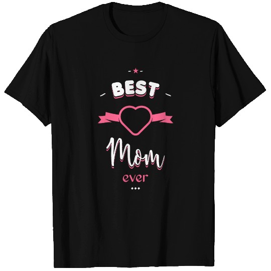 Best Mom ever T Shirts