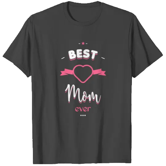 Best Mom ever T Shirts