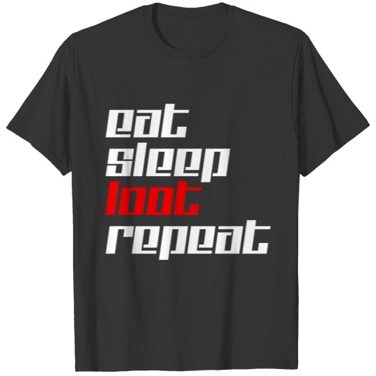 eat sleep loot repeat gaming gamer computer online T Shirts