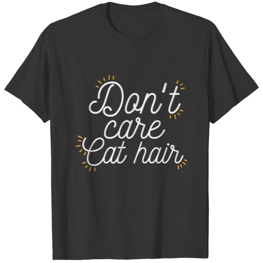Bad Cat hair Dont care gift T-shirt