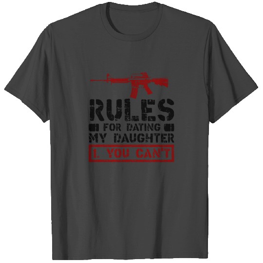 Rules For Dating My Daughter 1. You Can't Gift Dad T Shirts