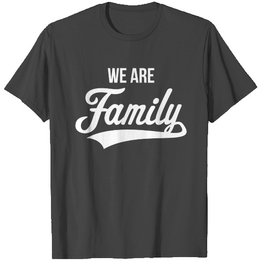 We Are Family T Shirts