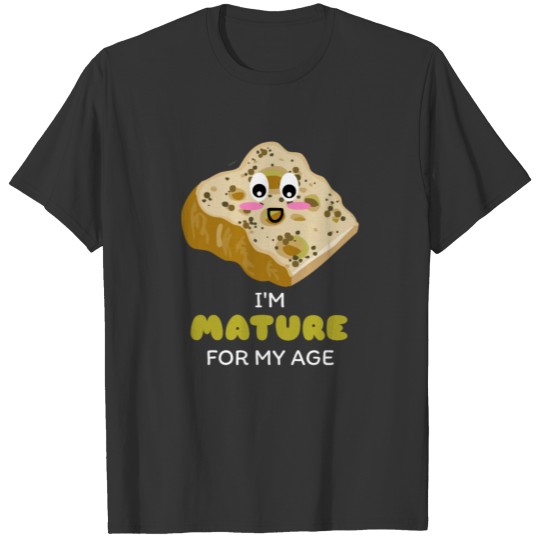 I'm Mature For My Age Funny Cheese Pun T Shirts