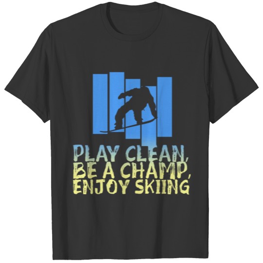 Play Clean Be A Champ Enjoy Skiing T-shirt