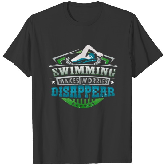 Swimming Makes Worries Disappear Athlete Gift T-shirt