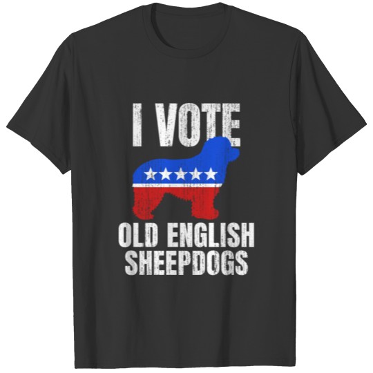 English Sheepdog Dog Election Campaign Vote Joke T Shirts