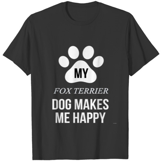 My Fox Terrier Makes Me Happy T Shirts
