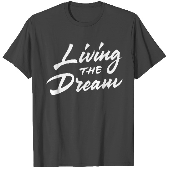 Living The Dream T Shirts