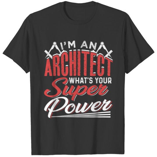I'm An Architect What's Your Super Power T-shirt