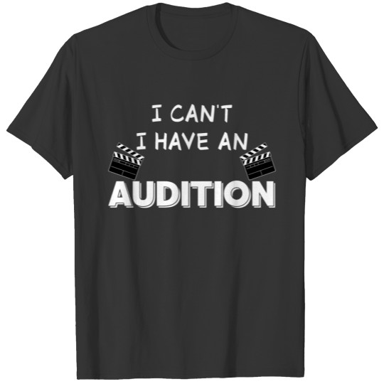 I Can't I Have An Audition I Acting Theater Drama T-shirt