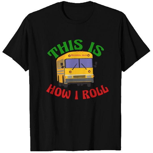 Funny School Bus This is How I Roll T Shirts