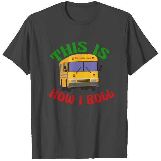 Funny School Bus This is How I Roll T Shirts