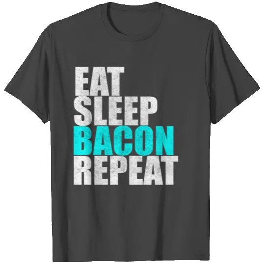 Eat Sleep Bacon Repeat Ham Pig Breakfast Gift T Shirts