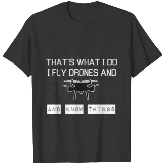 That's What I Do I Fly Drones T-shirt