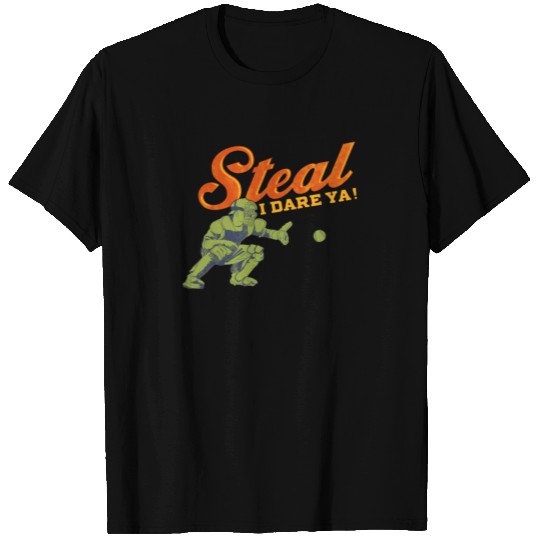 Baseball Catcher Steal I Dare Ya T Shirts