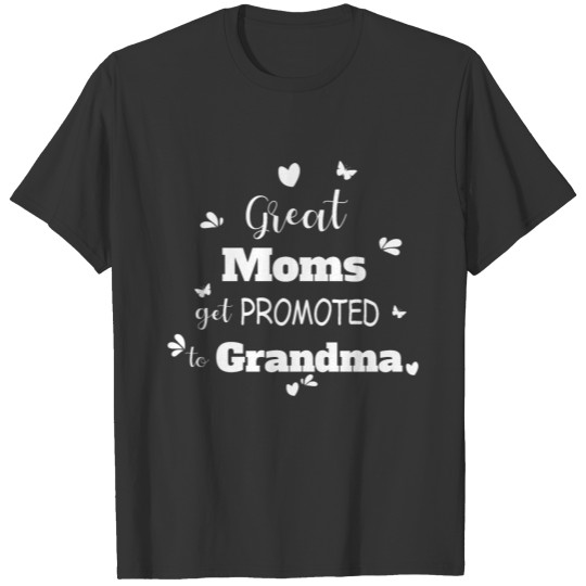 Great moms get promoted to Grandma White Gift Idea T Shirts