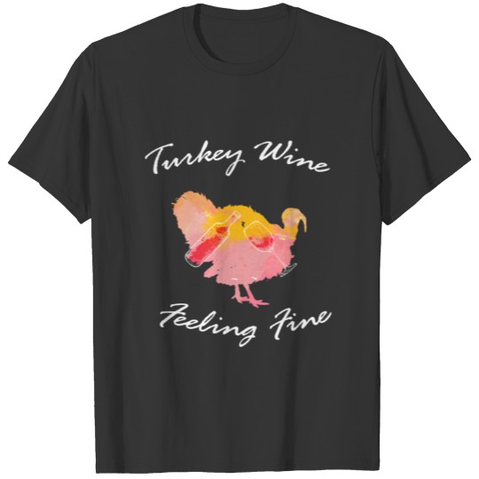 Turkey And Wine Feeling Fine Thanksgiving Design T-shirt