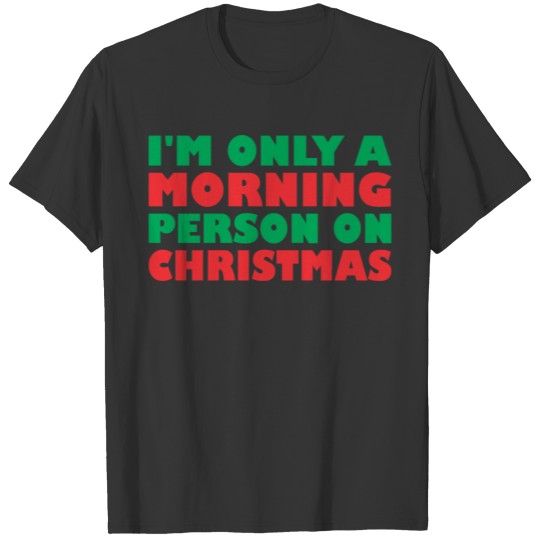 Im Only Morning Person On Christmas December 25th T-shirt