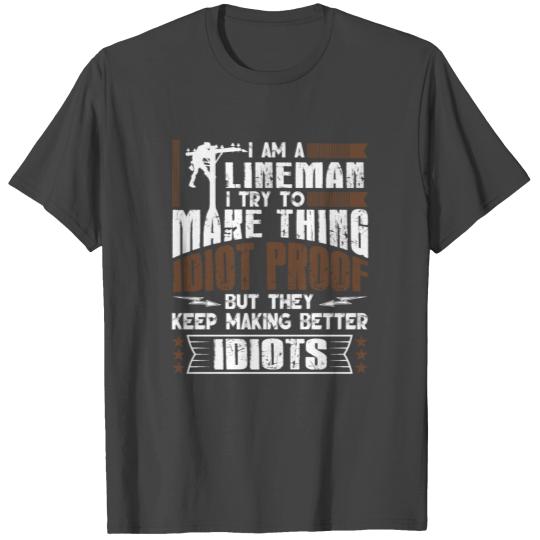 I Am A Lineman I Try To Make Things Idiot Proof Bu T Shirts