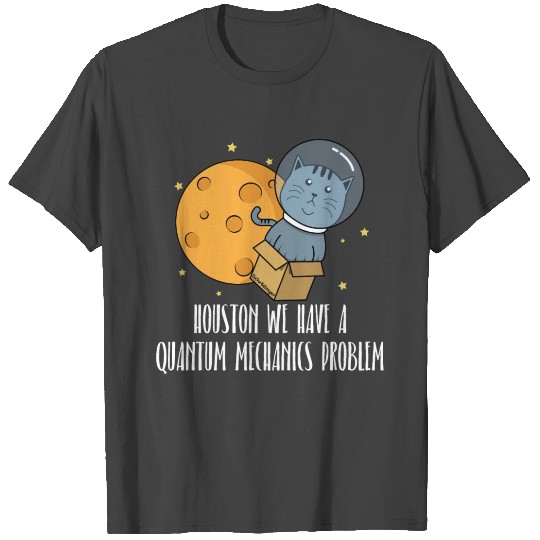 Houston We Have A Quantum Mechanics Problem Gift T Shirts