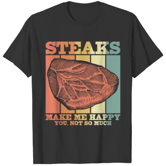 Steaks make me happy T-shirt