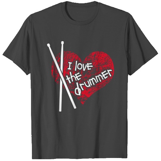 I love the Drummer T Shirts
