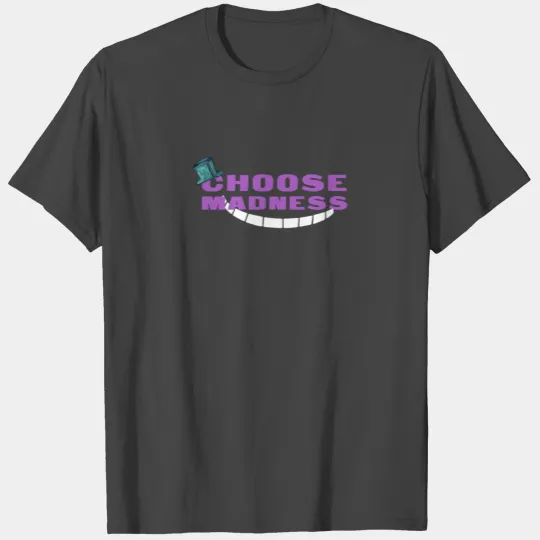 Choose Madness - Mad Hatter & Cheshire Cat Grin T Shirts