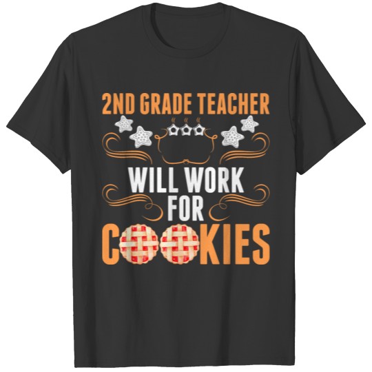 Second Grade Teacher Will Work For Cookies T Shirts
