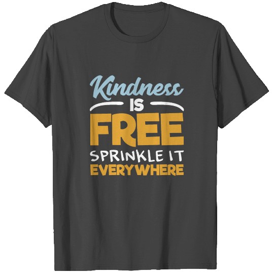 Kindness Is Free Sprinkle It Everywhere T Shirts