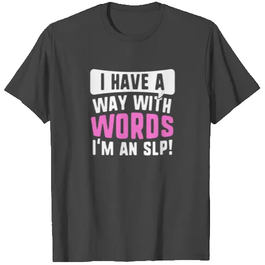 I Have A Way With Words, I'm An SLP T Shirts Speech