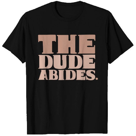 The Dude Abides T Shirts