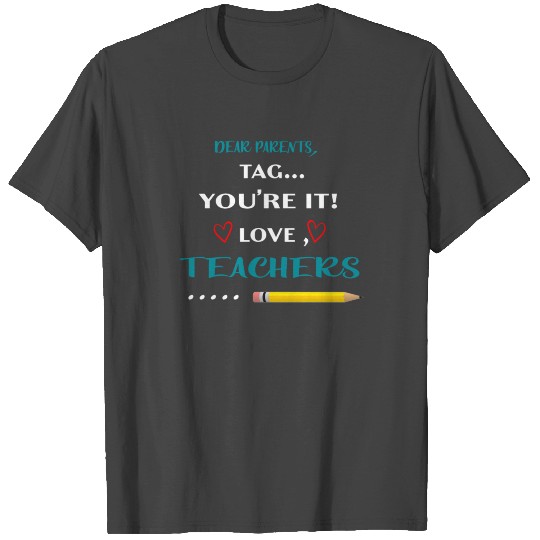 dear parents tag you re it funny teacher T Shirts