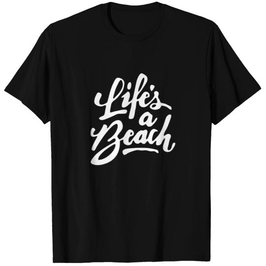 Lifes a beach T Shirts