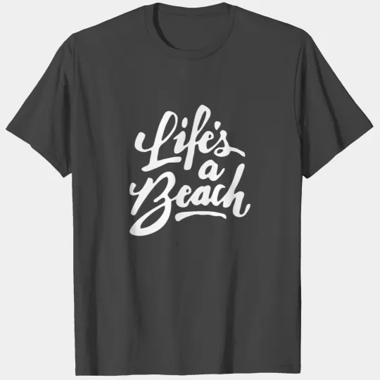 Lifes a beach T Shirts