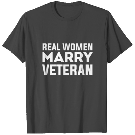 Real women marry veteran veteran's wife gift ideas T Shirts