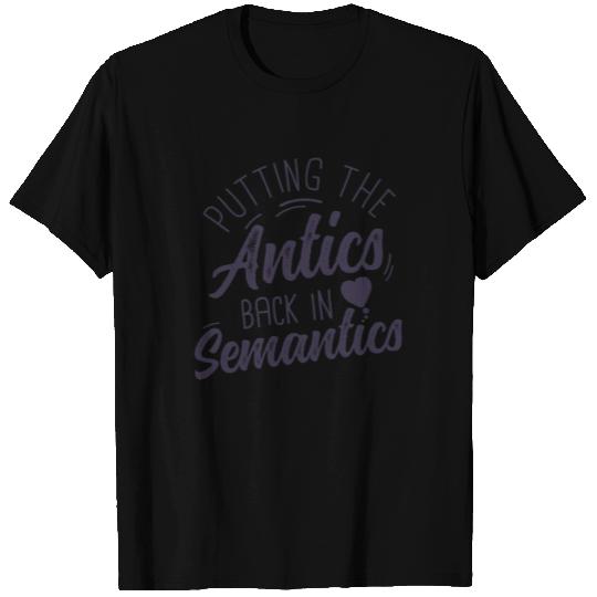Putting The Antics Back In Semantics SLP T Shirts