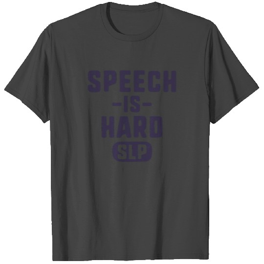 Speech Is Hard SLP T Shirts Speech Language