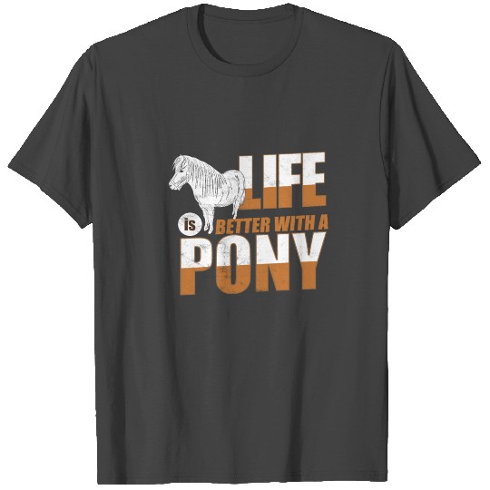 Pony better life Horse Love Riding Rider Horsery T Shirts