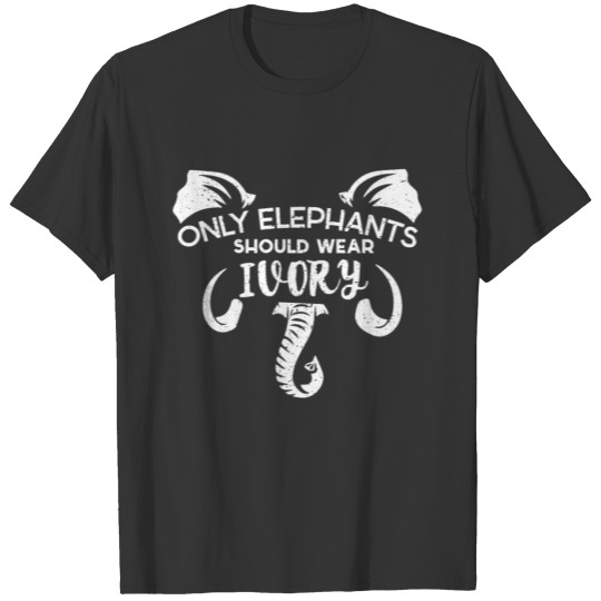 Ivory is for Elephants Only - Save Animals T Shirts