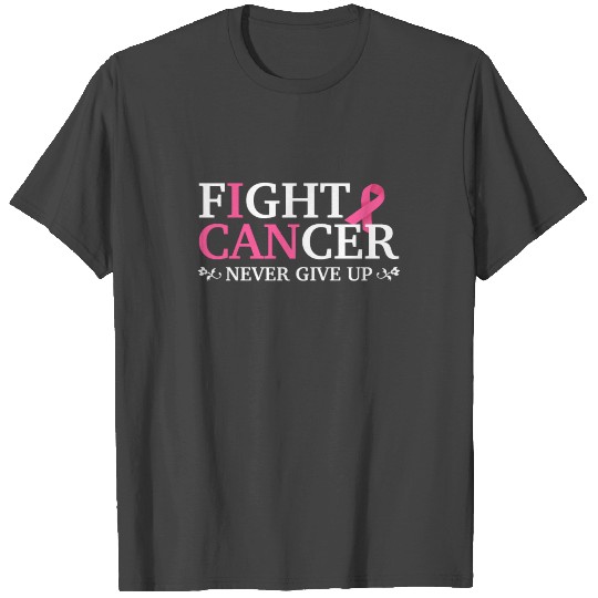 Fight cancer Never give up T Shirts