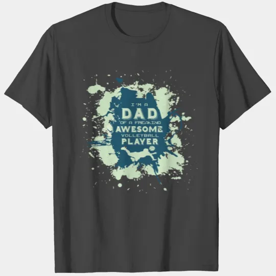 Im a proud dad of a freaking awesome volleyball pl T Shirts
