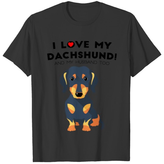 I Love My Dachshund And My Husband Too T Shirts