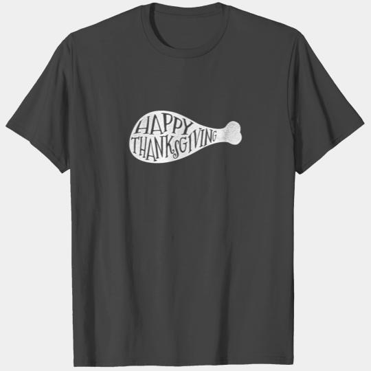 Happy Thanksgiving Turkey Leg 3 T Shirts