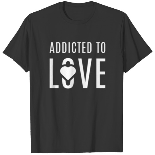Addicted to Love Cute Entrepreneur Hustle White T-shirt