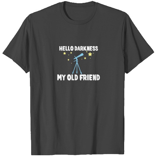 Hello Darkness My Old Friend T Shirts