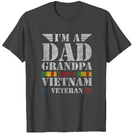 I'm A Dad, A Grandpa And A Vietnam Veteran T Shirts