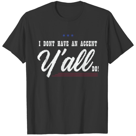 Funny Tennessee - I Don't Have Accent Y'all Do T Shirts