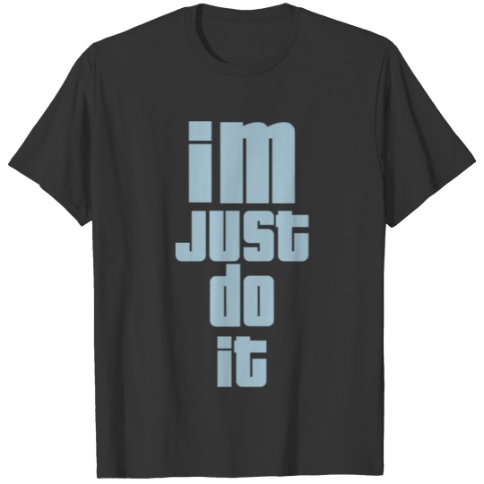 i m just do it T-shirt