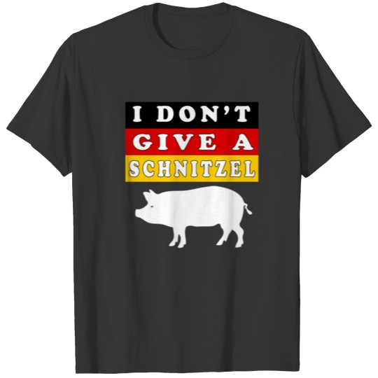 I Do not Give a Schnitzel T-shirt